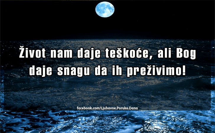 Ljubavne Poruke,  Ljubavne Slike | Zivot nam daje teskoce, ali Bog daje snagu da ih prezivimo!