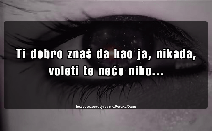 Ljubavne Poruke,  Ljubavne Slike | Ti dobro znas da kao ja..., Ti dobro znas da kao ja, nikada, voleti te nece niko...