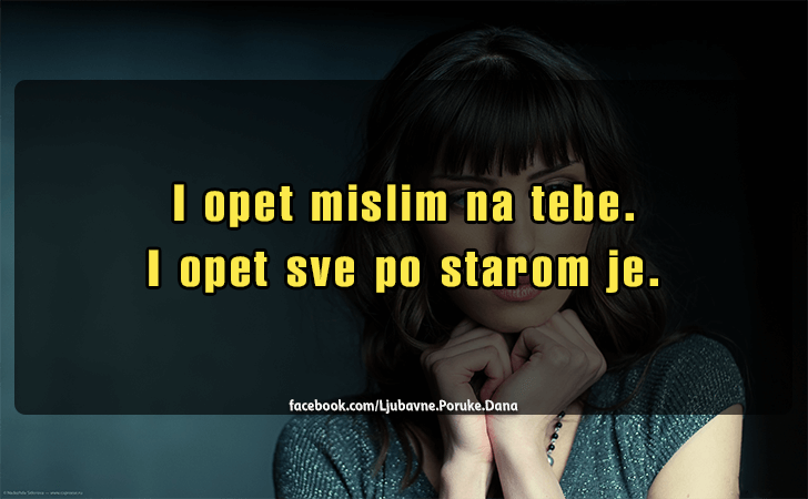 Ljubavne Poruke,  Ljubavne Slike | I opet mislim na tebe..., I opet mislim na tebe.I opet sve po starom je.