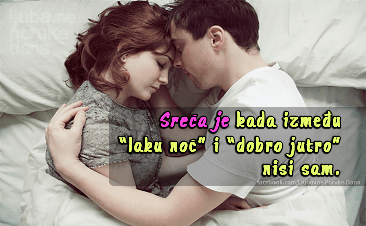 Ljubavne Poruke,  Ljubavne Slike | Sreća je kada između..., Sreća je kada između laku noć i dobro jutro nisi sam.