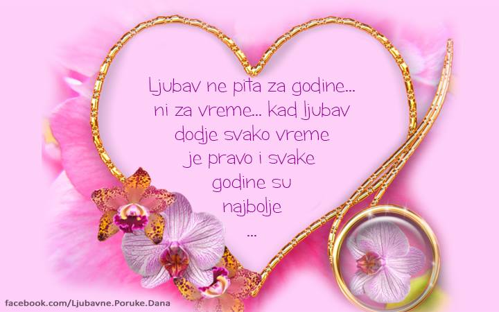 Ljubavne Poruke,  Ljubavne Slike | Ljubav ne pita za godine.. ni za vreme..., Ljubav ne pita za godine...ni za vreme.... kad ljubav dodje svako vreme je pravo i svake godine su najbolje