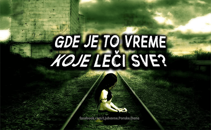 Ljubavne Poruke,  Ljubavne Slike | Gde je to vreme..., Gde je to vreme koje leči sve?