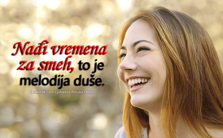 Ljubavne Poruke,  Ljubavne Slike | Nađi vremena za smeh..., Nađi vremena za smeh, to je melodija duše.