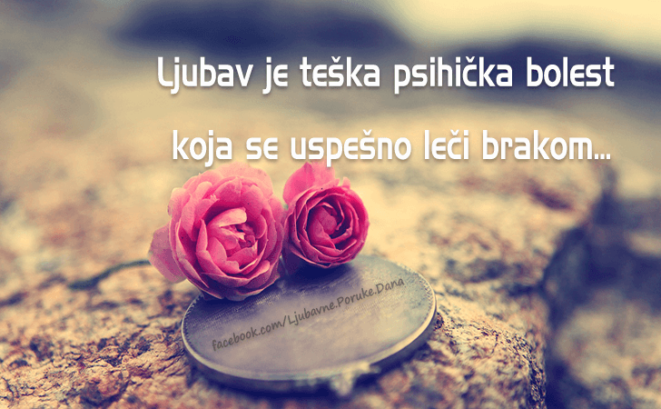 Ljubavne Poruke,  Ljubavne Slike | Ljubav je teska psihicka..., Ljubav je teska psihicka bolest koja se uspesno leci brakom...