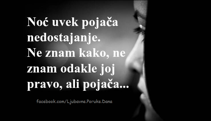 Ljubavne Poruke,  Ljubavne Slike | Noć uvek pojača nedostajanje..., Noć uvek pojača nedostajanje... Ne znam kako, ne znam odakle joj pravo, ali pojača...