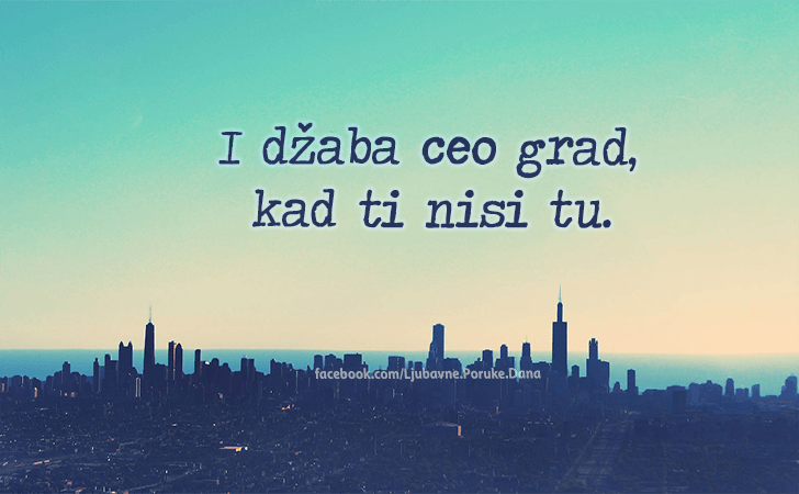 Ljubavne Poruke,  Ljubavne Slike | I džaba ceo grad..., I džaba ceo grad,kad ti nisi tu.
