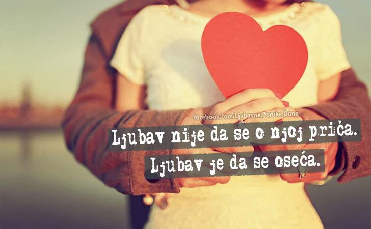 Ljubavne Poruke,  Ljubavne Slike | Ljubav je da se oseca...., Ljubav nije da se o njoj prica. Ljubav je da se oseca.