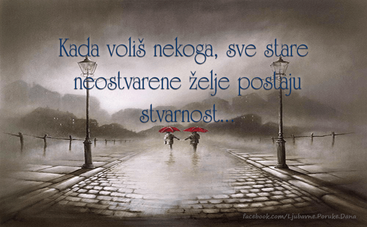Ljubavne Poruke,  Ljubavne Slike | Kada volis nekoga, Kada volis nekoga, sve stare neostvarene zelje postaju stvarnost....