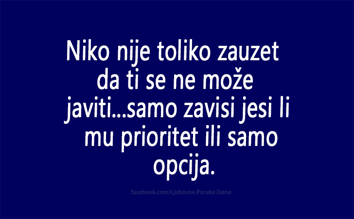 Ljubavne Poruke,  Ljubavne Slike | Niko nije toliko zauzet..., Niko nije toliko zauzet da ti se ne može javiti...samo zavisi jesi li mu prioritet ili samo opcija.