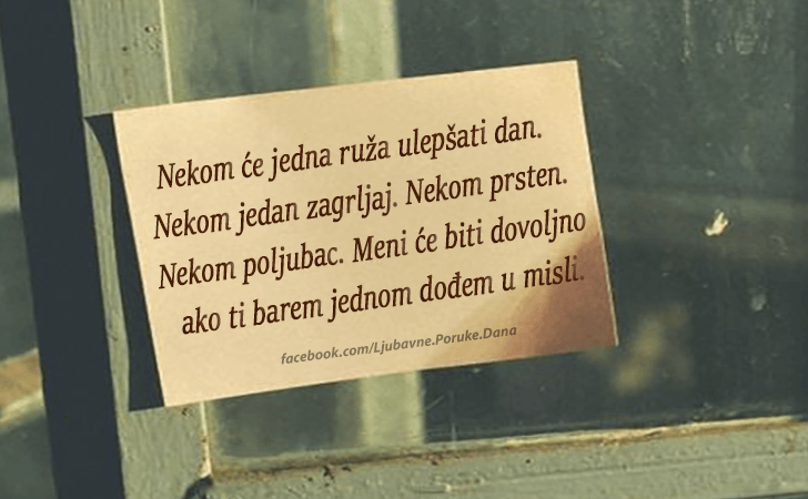 Ljubavne Poruke,  Ljubavne Slike | Nekom će jedna ruža ulepšati dan..., Nekom će jedna ruža ulepšati dan. Nekom jedan zagrljaj. Nekom prsten. Nekom poljubac. Meni će biti dovoljno ako ti barem jednom dođem u misli.
