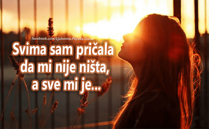 Ljubavne Poruke,  Ljubavne Slike | Svima sam pričala..., Svima sam pričala da mi nije ništa, a sve mi je...