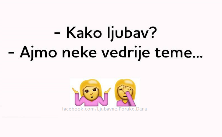 Ljubavne Poruke,  Ljubavne Slike | Kako ljubav? Ajmo neke vedrije teme..., Kako ljubav? Ajmo neke vedrije teme...