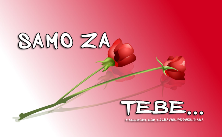 Ljubavne Poruke,  Ljubavne Slike | SAMO ZA TEBE..., SAMO ZA TEBE...