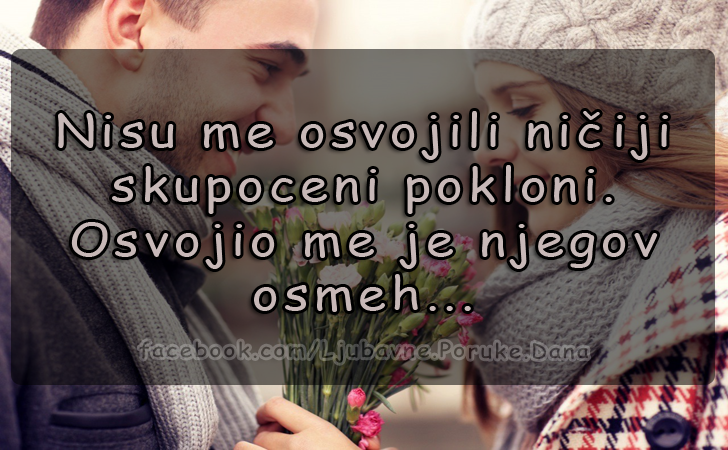 Ljubavne Poruke,  Ljubavne Slike |  Osvojio me je njegov osmeh..., Nisu me osvojili ničiji skupoceni pokloni. Osvojio me je njegov osmeh...