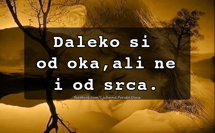 Ljubavne Poruke,  Ljubavne Slike | Daleko si  od oka..., Daleko si
 od oka, ali ne
 i od srca.