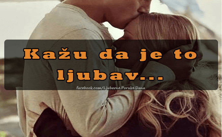 Ljubavne Poruke,  Ljubavne Slike | Kazu da je to ..., Kazu da je to ljubav...