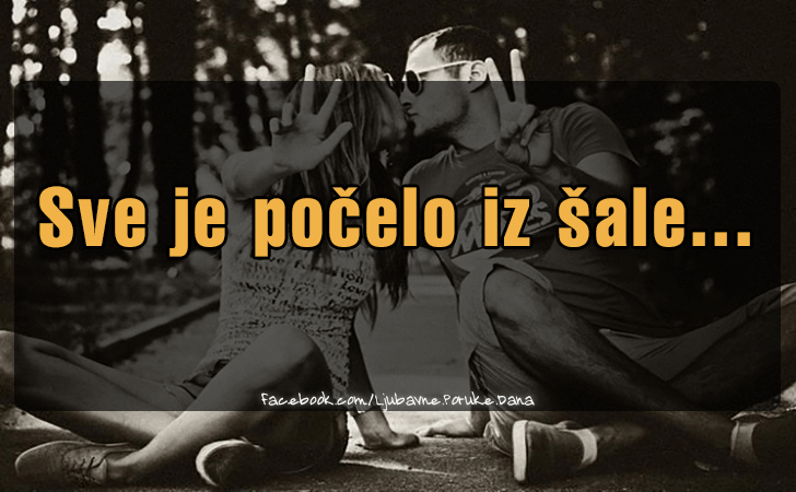 Ljubavne Poruke,  Ljubavne Slike | Sve je pocelo iz sale..., Sve je pocelo iz sale...