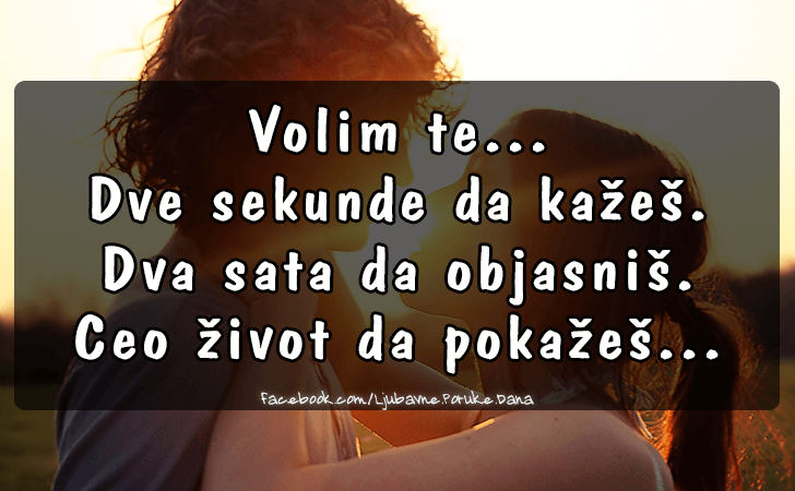 Ljubavne Poruke,  Ljubavne Slike | Volim te... Dve sekunde da kazes..., Volim te...
Dve sekunde da kazes. 
Dva sata da objasnis. 
Ceo zivot da pokazes...