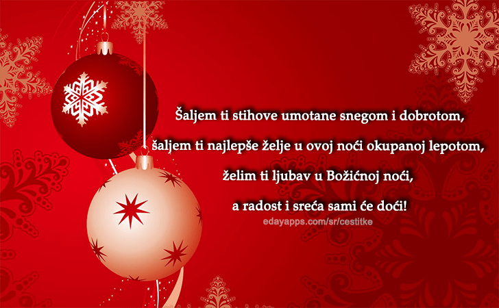 Božićne Čestitke - Šaljem ti stihove umotane snegom i dobrotom, šaljem ti najlepše želje u ovoj noći okupanoj lepotom, želim ti ljubav u Božićnoj noći, a radost i sreća sami će doći!