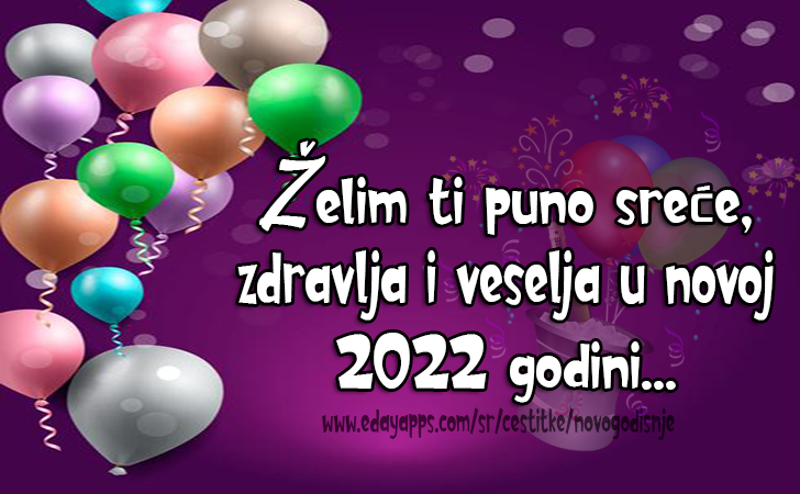 Želim ti puno sreće, zdravlja i veselja u novoj 2022 godini...