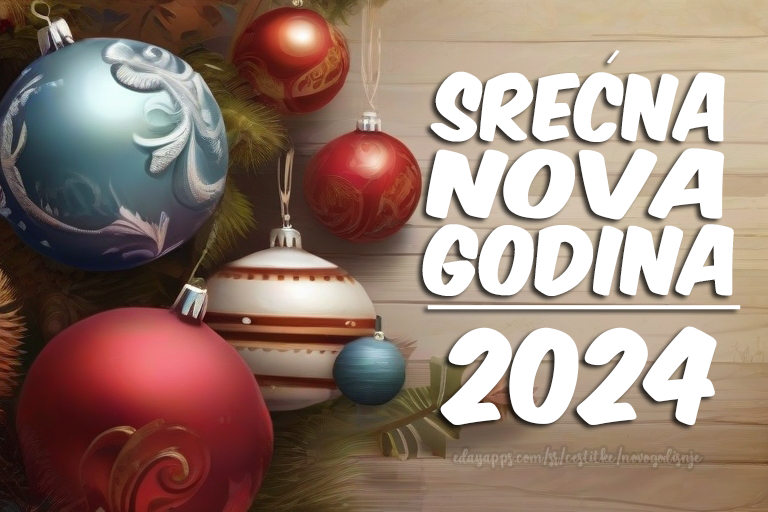 Nova je godina vreme za slavlje, a ja ti pre svega želim dobro zdravlje! Ostvari svaku svoju želju, i provedi ovu 2024 godinu u veselju!.