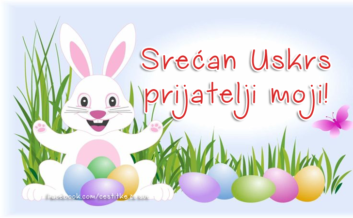 Srećan Uskrs prijatelji moji!