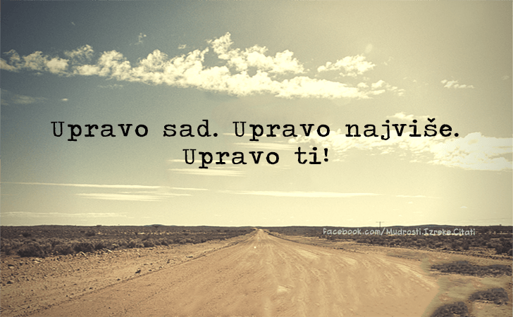 Pozitivne misli | Mudrosti | Izreke | Citati o životu i ljubavi | Upravo sad..., Upravo sad. Upravo najviše.Upravo ti.
