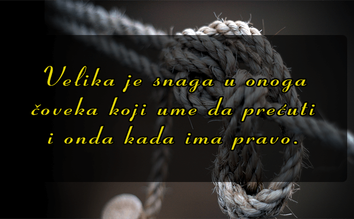 Pozitivne misli | Mudrosti | Izreke | Citati o životu i ljubavi | Velika je snaga u onoga čoveka..., Velika je snaga u onoga čoveka koji ume da prećuti i onda kada ima pravo.