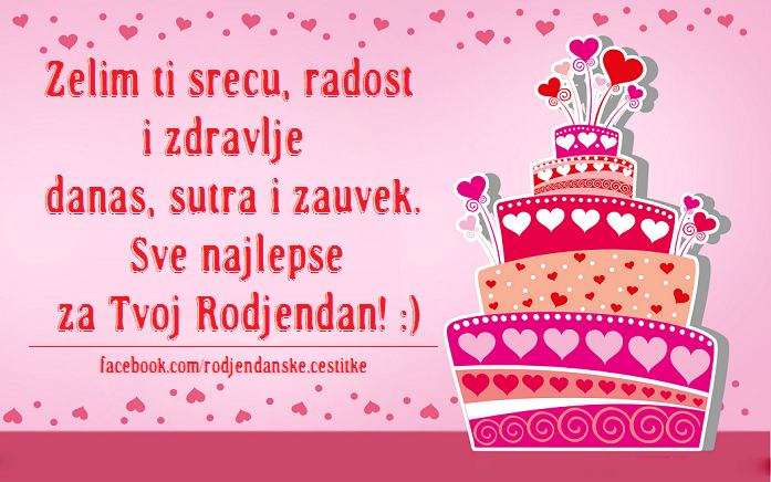 Zelim ti srecu, radost i zdravlje danas, sutra i zauvek - Čestitke, Slike i Poruke za Rođendan