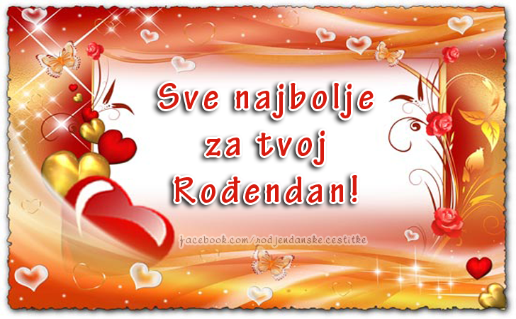 Sve najbolje za tvoj Rođendan! - Čestitke, Slike i Poruke za Rođendan