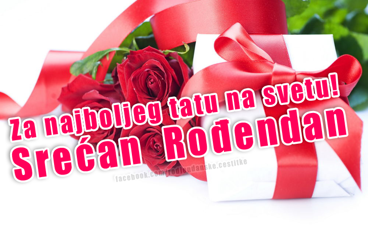 Za najboljeg tatu na svetu! - Čestitke, Slike i Poruke za Rođendan
