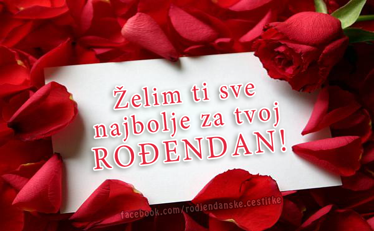 Želim ti sve najbolje za tvoj ROĐENDAN! - Čestitke, Slike i Poruke za Rođendan