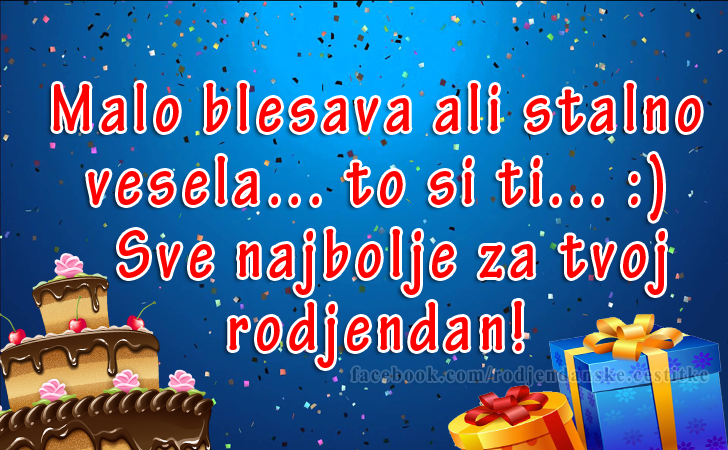 Malo blesava ali stalno vesela... to si ti... :) - Čestitke, Slike i Poruke za Rođendan
