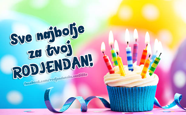 Sve najbolje za tvoj RODJENDAN!  🎂 - Čestitke, Slike i Poruke za Rođendan
