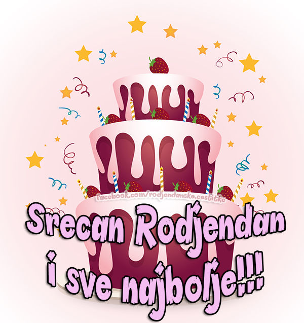 Srecan Rodjendan i sve najbolje!!! 🎂 - Čestitke, Slike i Poruke za Rođendan
