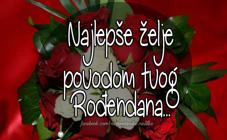 Najlepše želje povodom tvog Rođendana... - Čestitke, Slike i Poruke za Rođendan