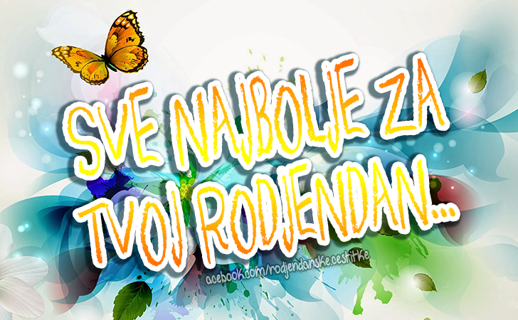 Rođendanske Čestitke (SLIKE) | SVE NAJBOLJE ZA TVOJ RODJENDAN... 