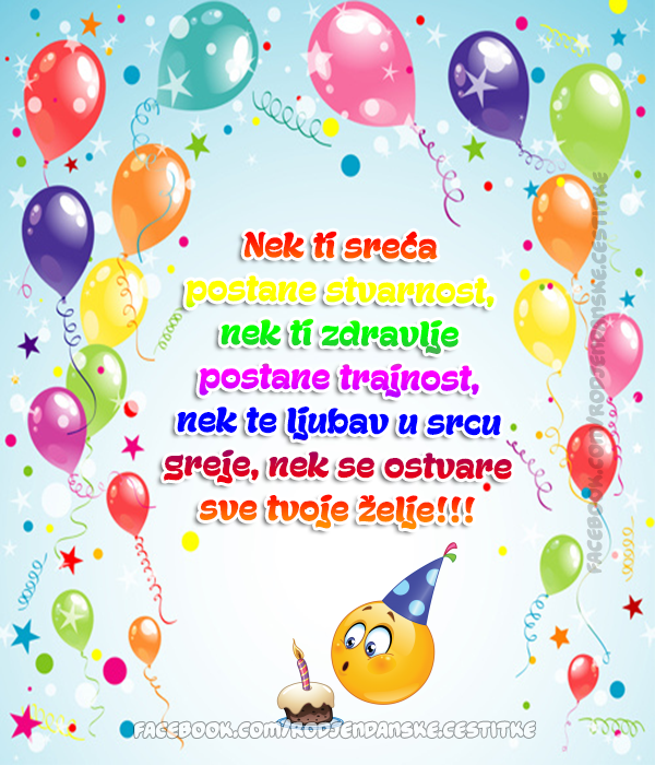 Rođendanske Čestitke (SLIKE) | Nek ti sreća postane stvarnost, 
nek ti zdravlje postane trajnost, 
nek te ljubav u srcu greje, 
nek se ostvare sve tvoje želje!!! 😁🎂🎈🎉