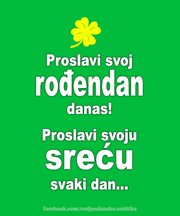 Proslavi svoj rođendan danas!  - Čestitke, Slike i Poruke za Rođendan