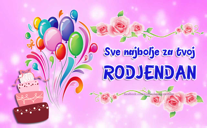 Sve najbolje za tvoj RODJENDAN 🎂 - Čestitke, Slike i Poruke za Rođendan