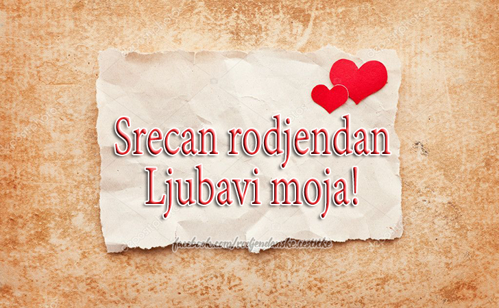 Rođendanske Čestitke (SLIKE) | Srecan rodjendan
Ljubavi moja!