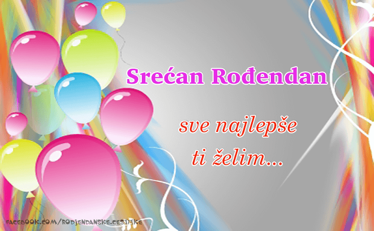 Rođendanske Čestitke (SLIKE) | Srecan Rodjendan! Sve najlepse ti zelim!