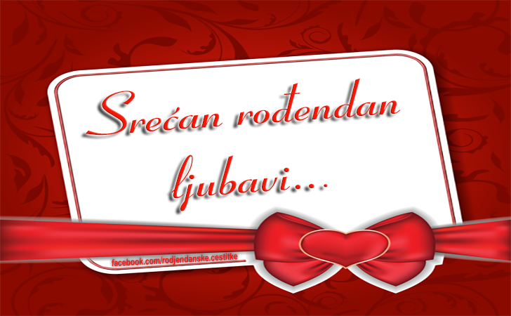 Srecan rodjendan ljubavi... - Čestitke, Slike i Poruke za Rođendan