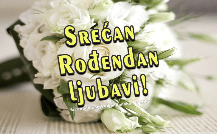 Rođendanske Čestitke (SLIKE) | Srecan Rodjendan ljubavi!