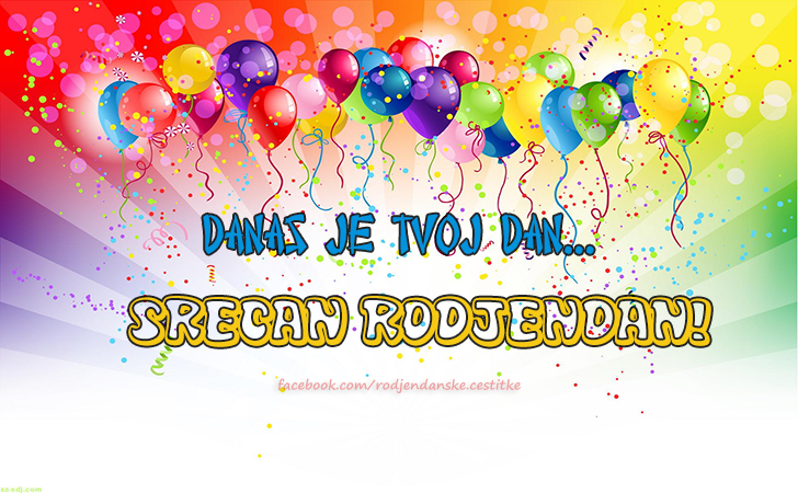 Danas je tvoj dan... - Čestitke, Slike i Poruke za Rođendan