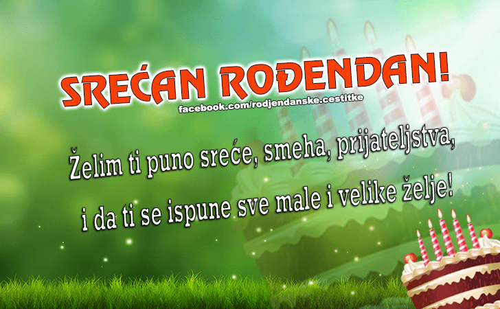 Rođendanske Čestitke (SLIKE) | Zelim ti puno srece, smeha, prijateljstva,
 i da ti se ispune sve male i velike zelje!