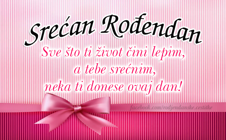 Rođendanske Čestitke (SLIKE) | Sve sto ti zivot cini lepim,
 a tebe srecnim,
neka ti donese ovaj dan! Srecan Rodjendan