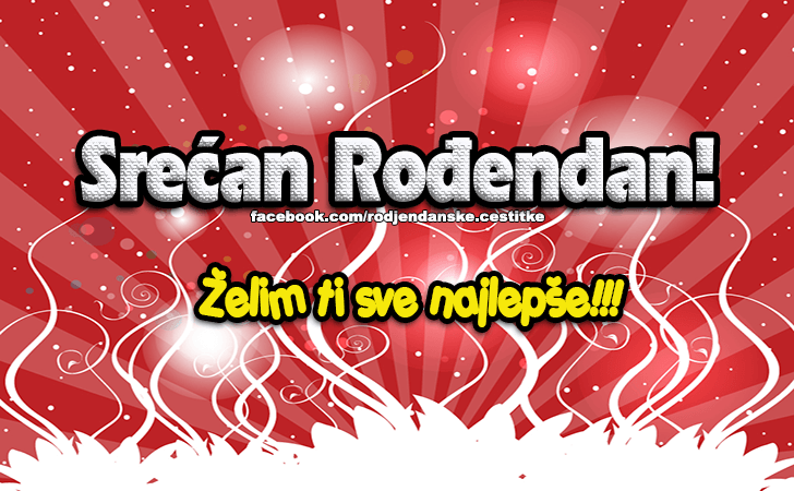 Rođendanske Čestitke (SLIKE) | Srecan Rodjendan! Zelim ti sve najlepse!