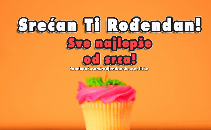 Rođendanske Čestitke (SLIKE) | Srecan Ti Rodjendan!Sve najlepse od srca!