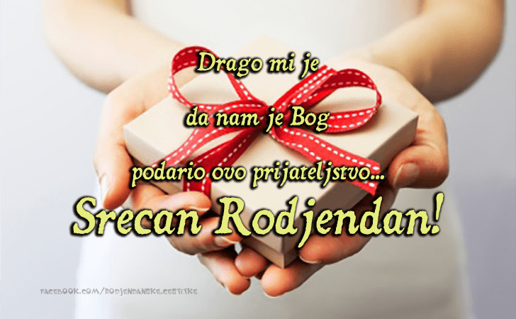 Drago mi je da nam je Bog  podario ovo prijateljstvo... - Čestitke, Slike i Poruke za Rođendan